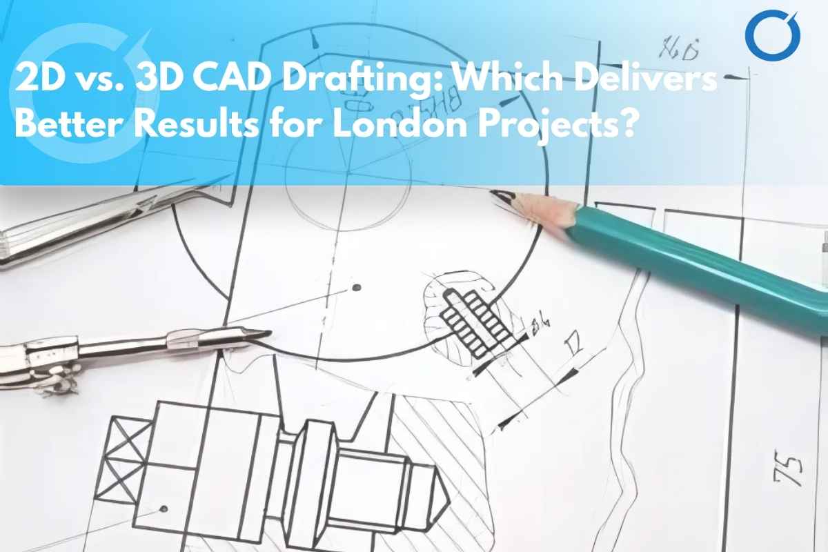 2D vs 3D CAD Drafting London: Best Choice for 2026 Projects - CAD ...