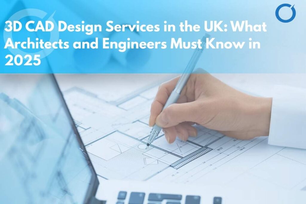 3D CAD Design Services in the UK: What to Know in 2025