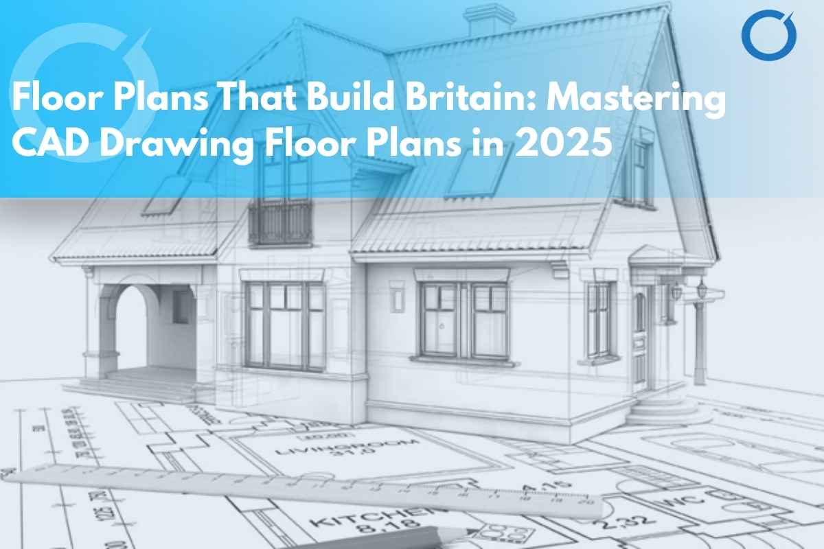 Floor-Plans-That-Build-Britain-Mastering-CAD-Drawing-Floor-Plans-in-2025